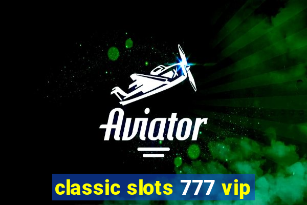 classic slots 777 vip